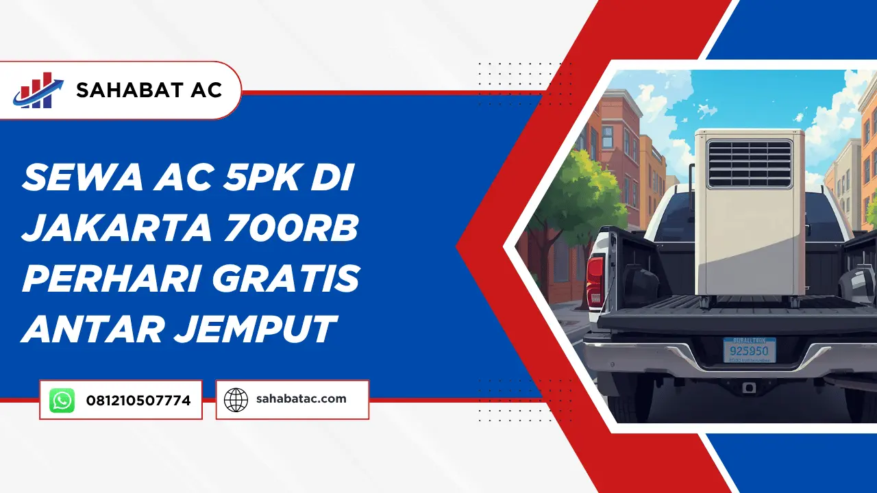 Sewa AC 5PK di Jakarta 700rb Perhari Gratis Antar Jemput