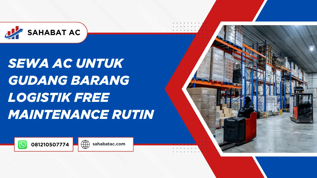 Sewa AC Untuk Gudang Barang Logistik Free Maintenance Rutin